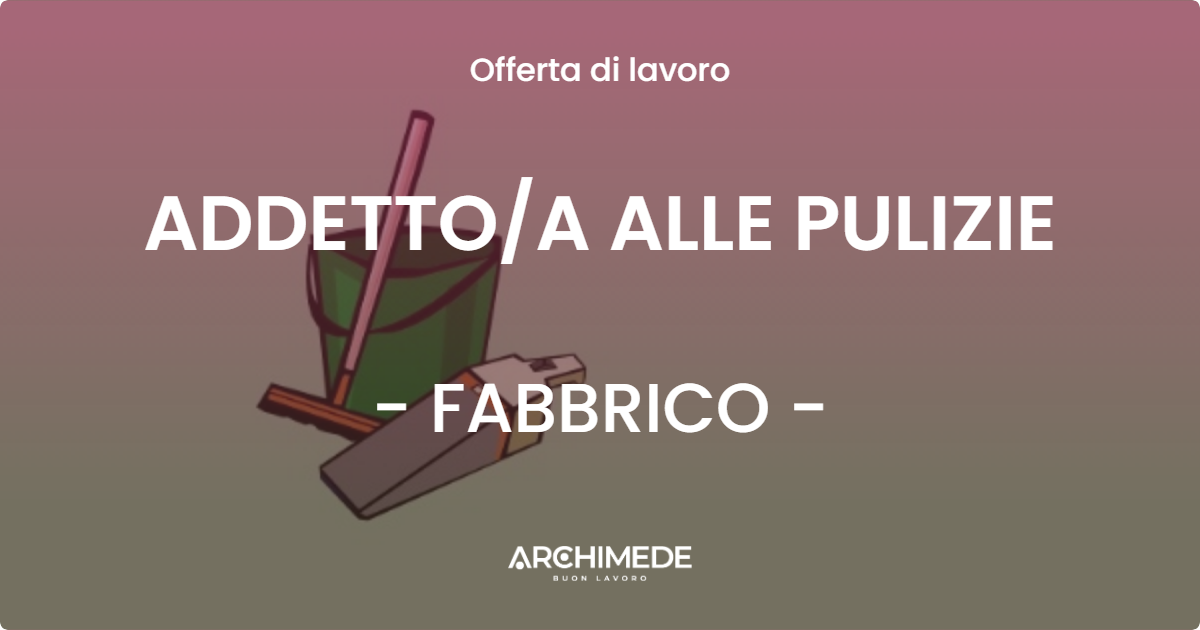 OFFERTA LAVORO - ADDETTO/A ALLE PULIZIE - FABBRICO (RE)