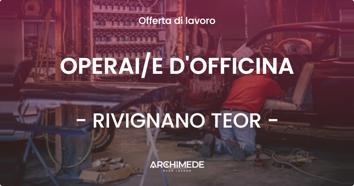 OFFERTA LAVORO - OPERAIE D'OFFICINA - RIVIGNANO TEOR