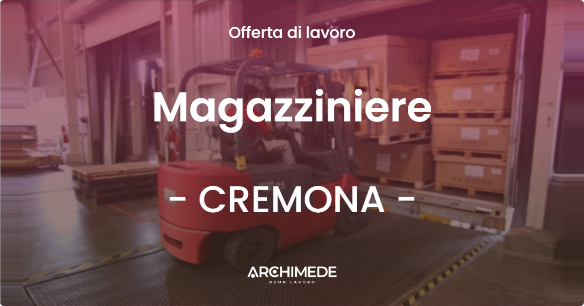 OFFERTA LAVORO - Magazziniere - CREMONA