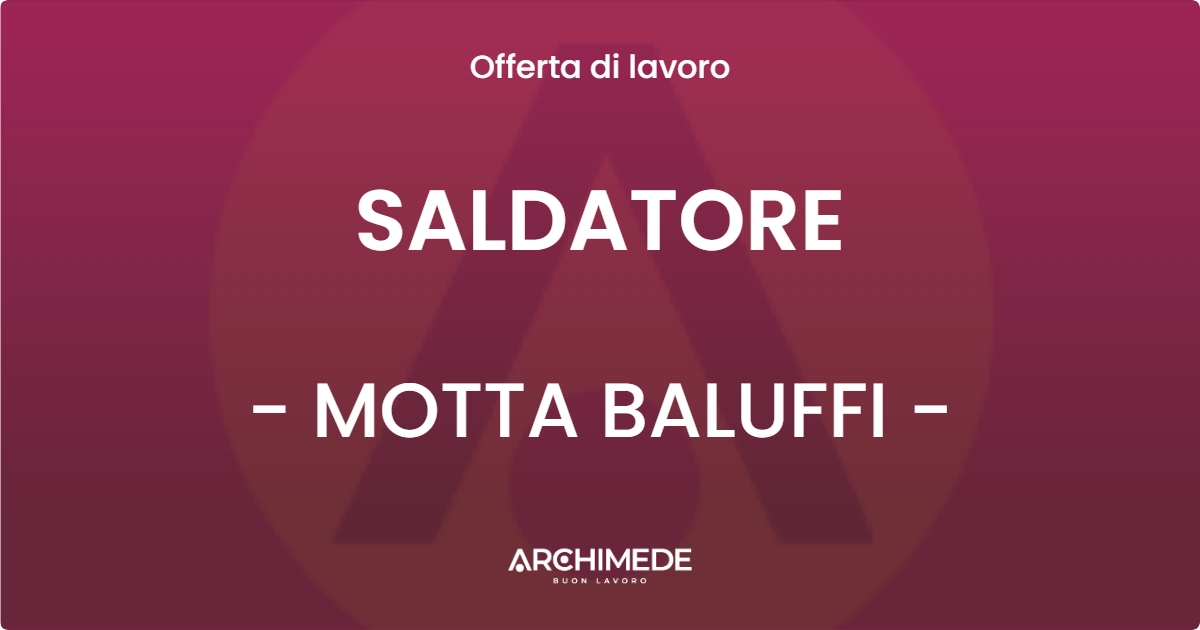 OFFERTA LAVORO - SALDATORE - MOTTA BALUFFI