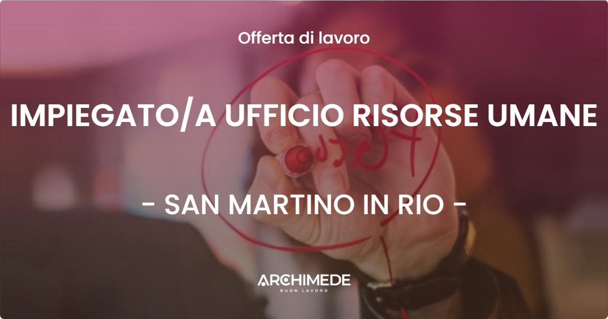 OFFERTA LAVORO - IMPIEGATOA UFFICIO RISORSE UMANE - SAN MARTINO IN RIO