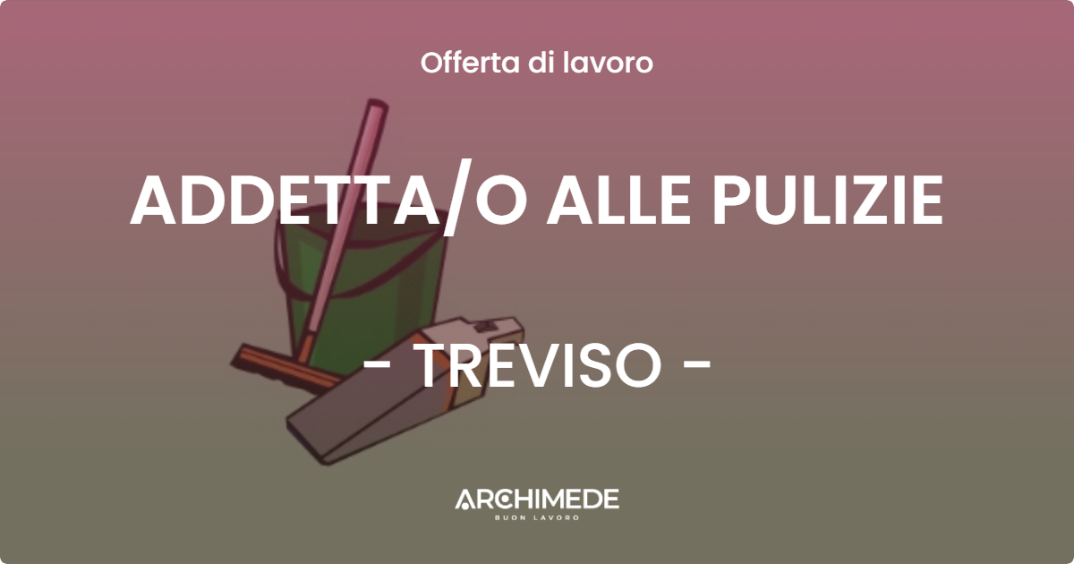 OFFERTA LAVORO - ADDETTAO ALLE PULIZIE - TREVISO