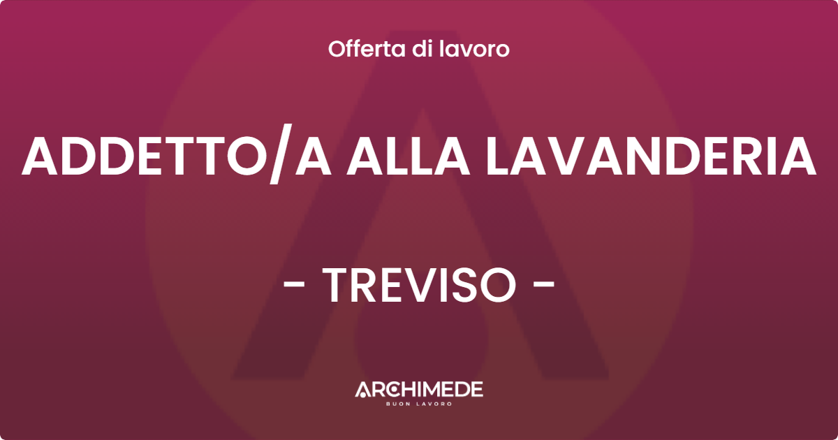 OFFERTA LAVORO - ADDETTOA ALLA LAVANDERIA - TREVISO