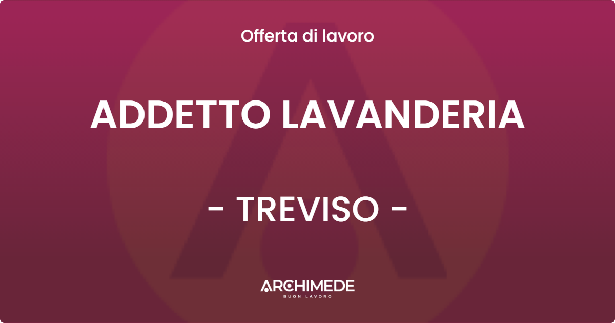 OFFERTA LAVORO - ADDETTO LAVANDERIA - TREVISO (TV)