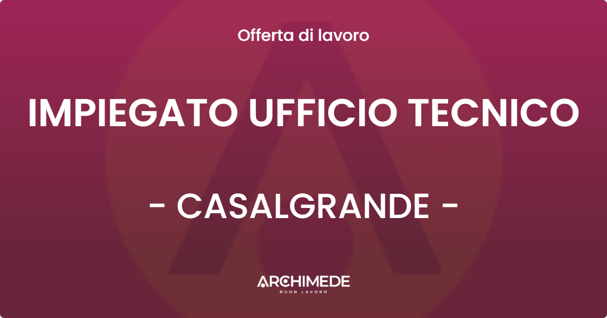 OFFERTA LAVORO - IMPIEGATO UFFICIO TECNICO - CASALGRANDE (RE)