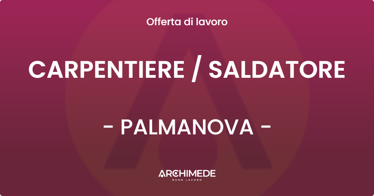 OFFERTA LAVORO - CARPENTIERE  SALDATORE - PALMANOVA