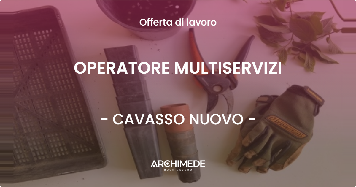 OFFERTA LAVORO - OPERATORE MULTISERVIZI - CAVASSO NUOVO