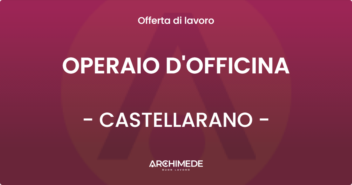 OFFERTA LAVORO - OPERAIO D'OFFICINA - CASTELLARANO (RE)