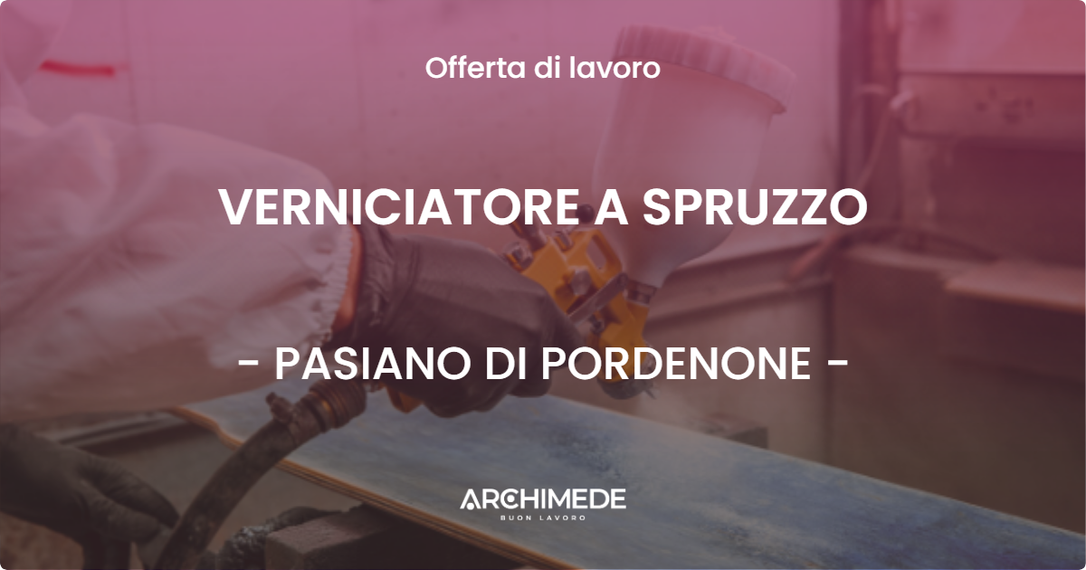 OFFERTA LAVORO - VERNICIATORE A SPRUZZO - PASIANO DI PORDENONE (PN)