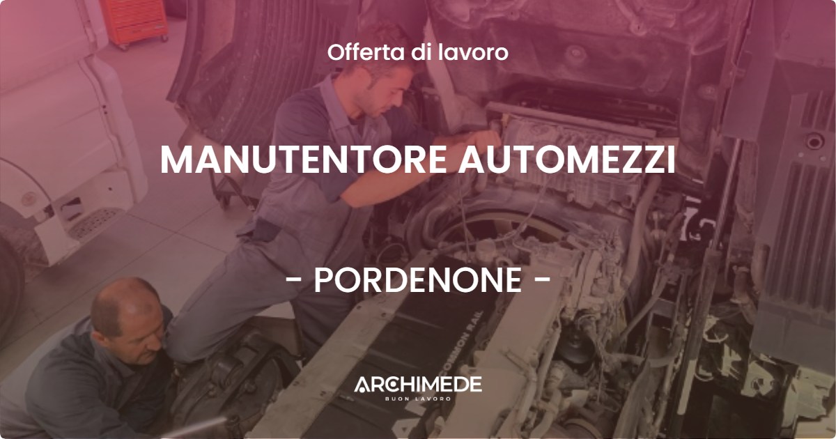 OFFERTA LAVORO - MANUTENTORE AUTOMEZZI - PORDENONE