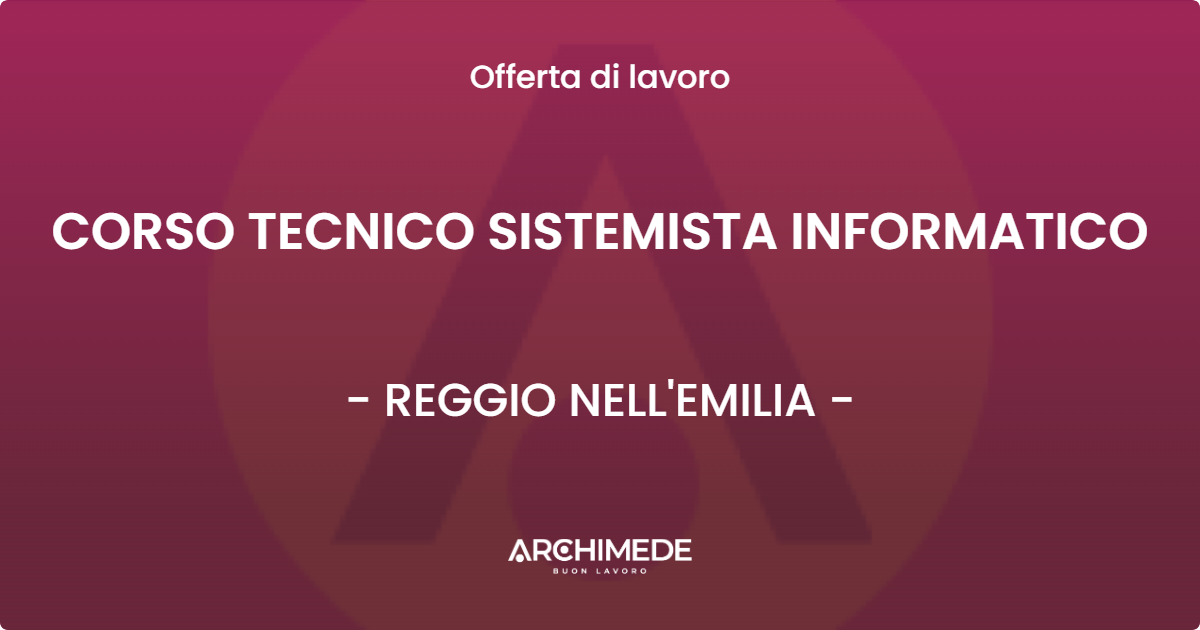 OFFERTA LAVORO - CORSO TECNICO SISTEMISTA INFORMATICO - REGGIO NELL'EMILIA