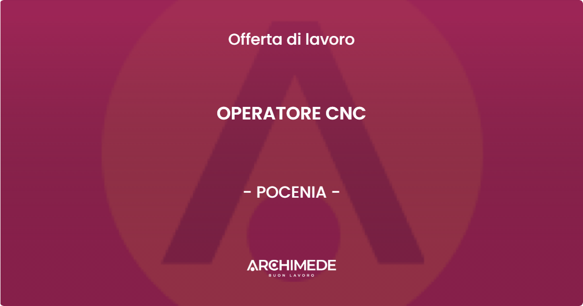 OFFERTA LAVORO - OPERATORE CNC - POCENIA