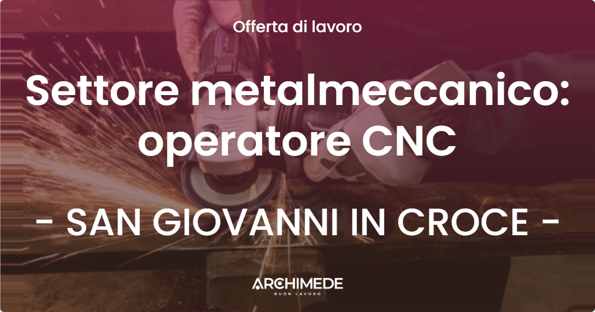 OFFERTA LAVORO - Settore metalmeccanico: operatore CNC - SAN GIOVANNI IN CROCE (CR)