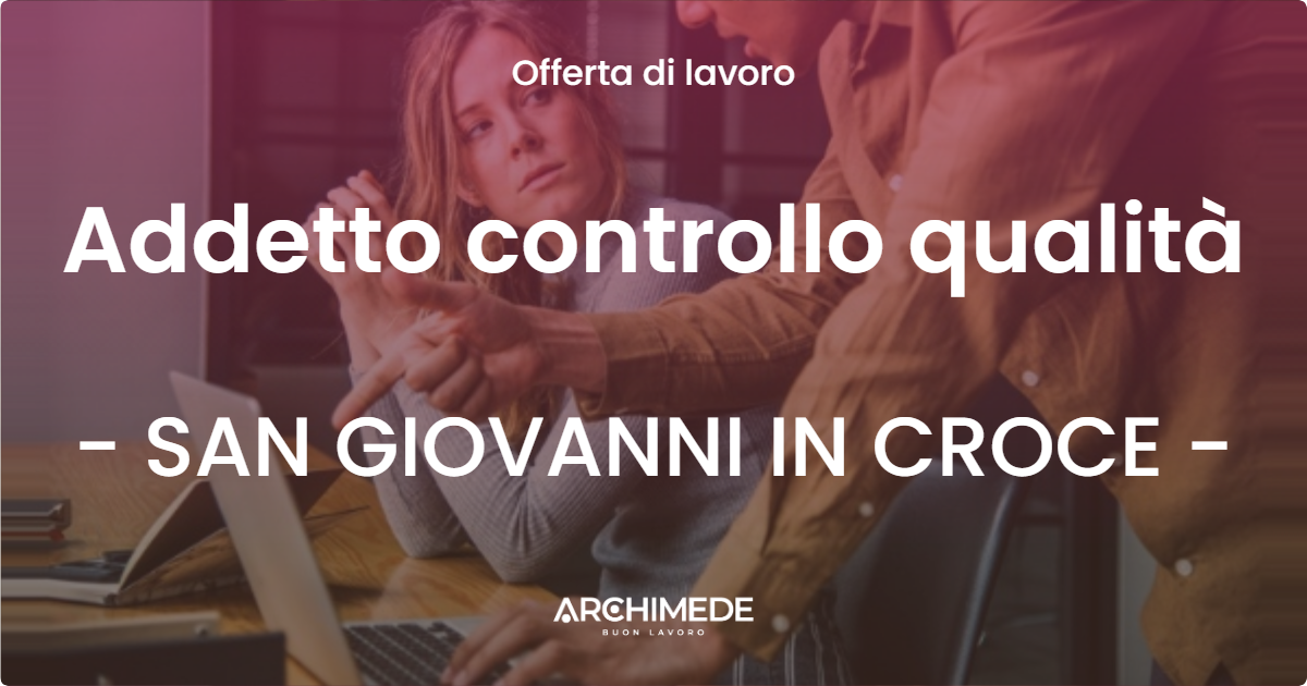 OFFERTA LAVORO - Addetto controllo qualità - SAN GIOVANNI IN CROCE (CR)