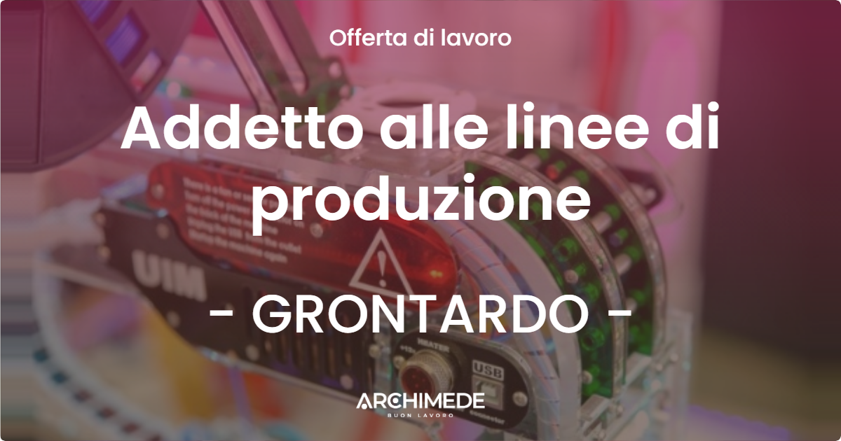 OFFERTA LAVORO - Addetto alle linee di produzione - GRONTARDO (CR)