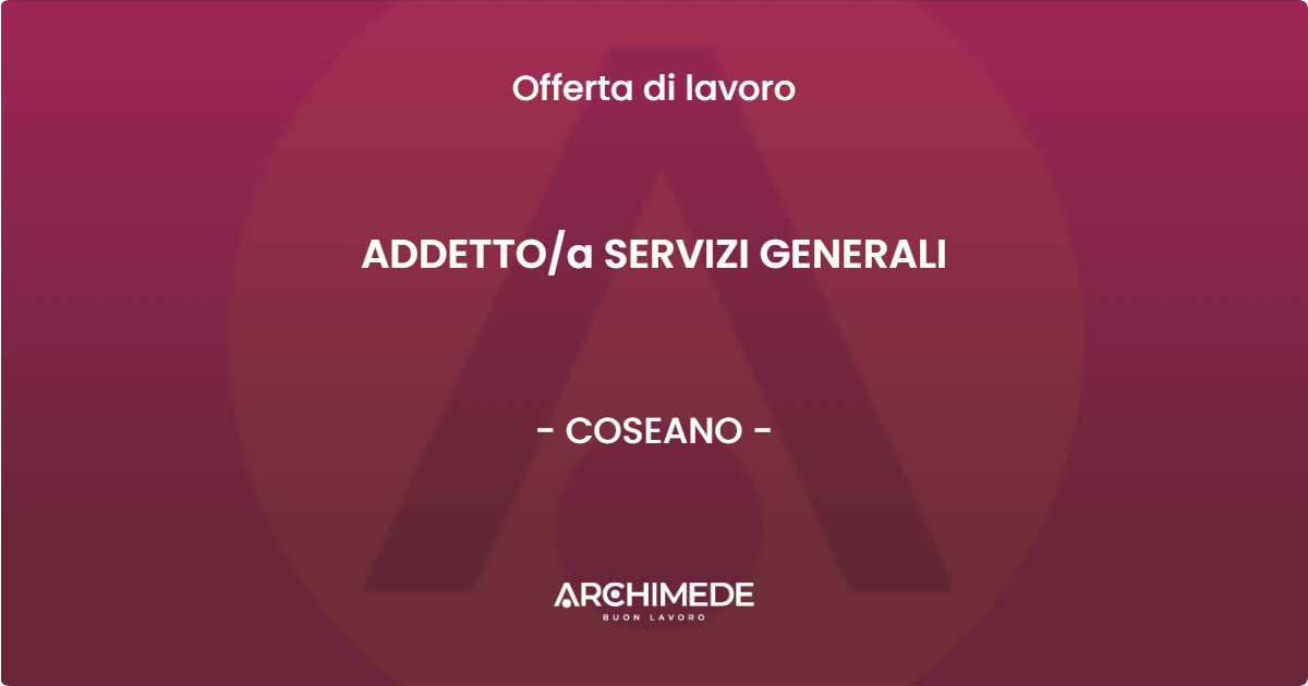 OFFERTA LAVORO - ADDETTOa SERVIZI GENERALI - COSEANO