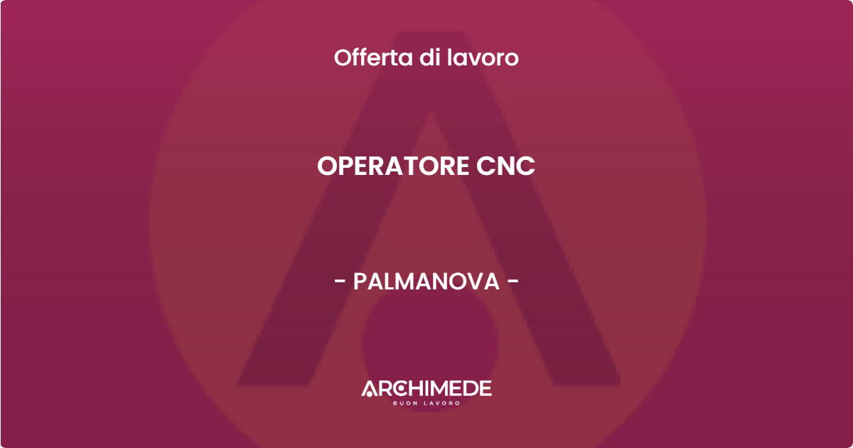 OFFERTA LAVORO - OPERATORE CNC - PALMANOVA