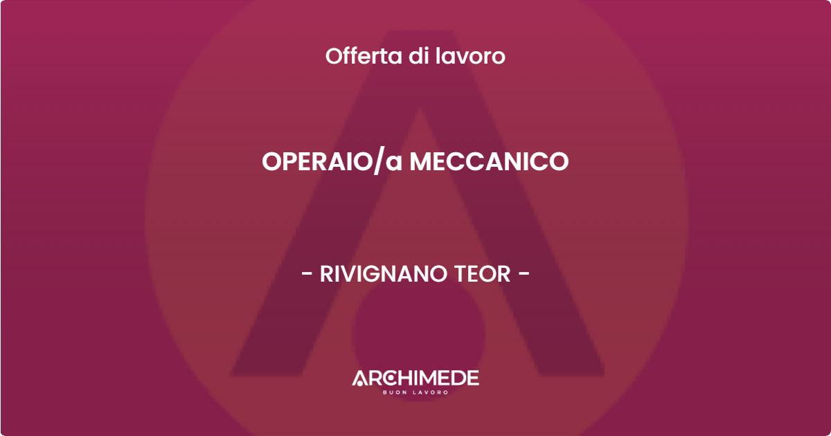 OFFERTA LAVORO - OPERAIOa MECCANICO - RIVIGNANO TEOR