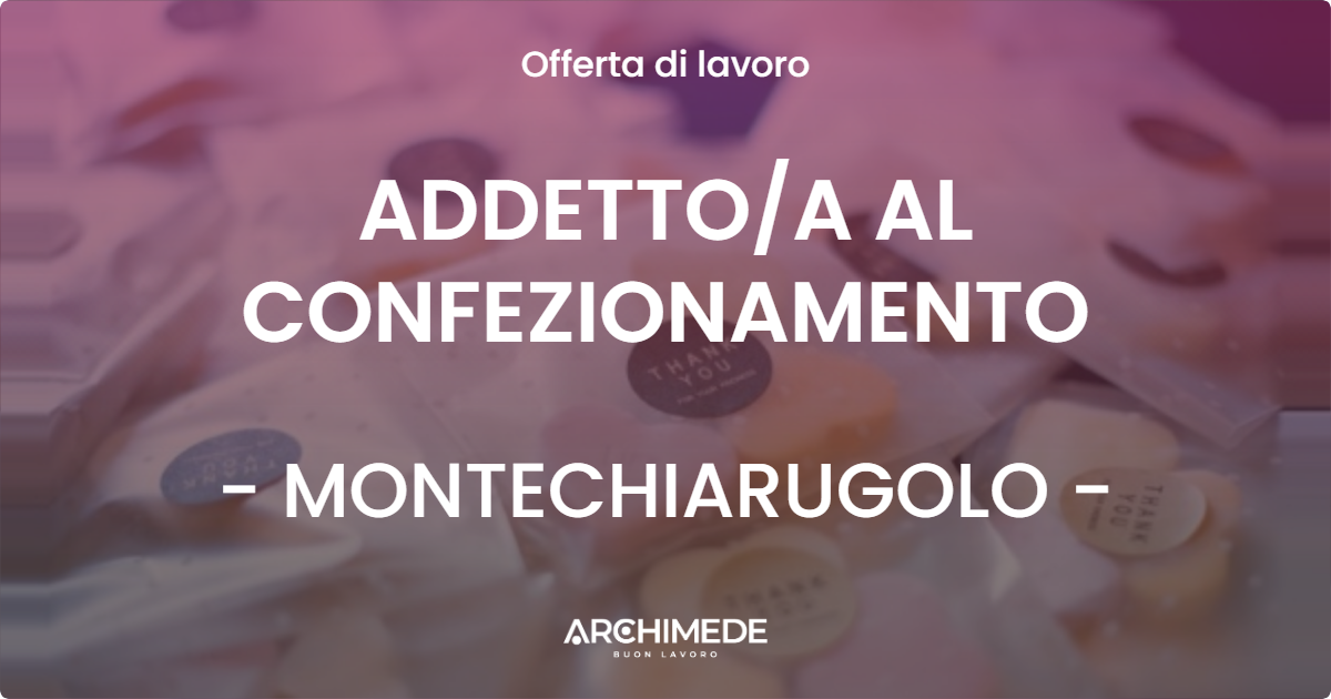 OFFERTA LAVORO - ADDETTOA AL CONFEZIONAMENTO - MONTECHIARUGOLO