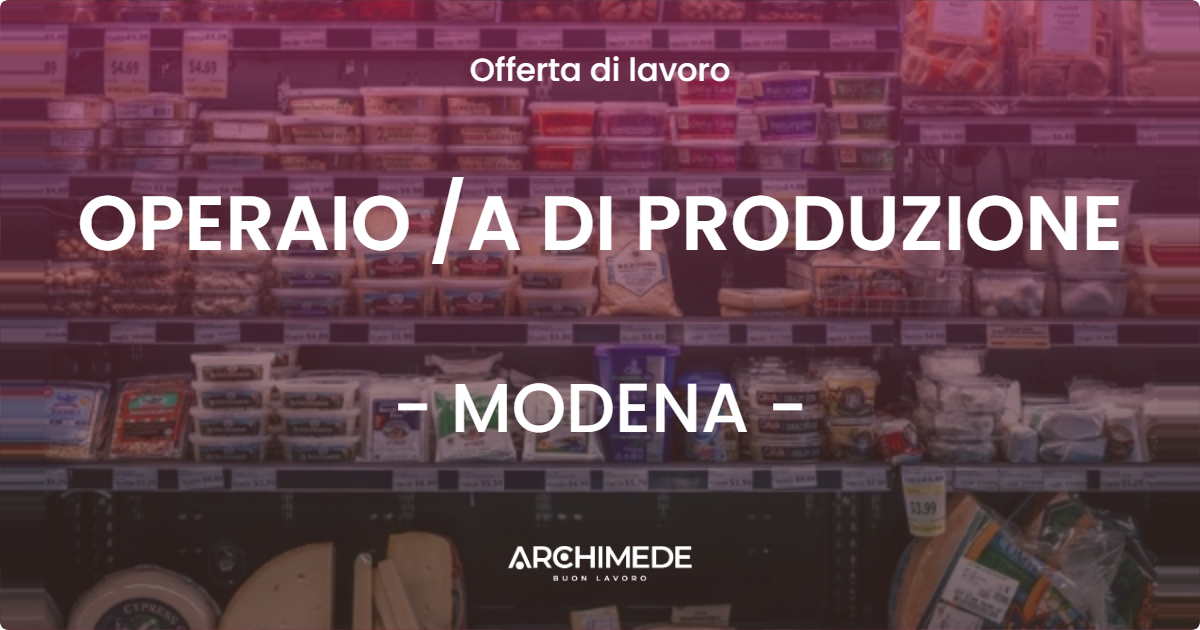 OFFERTA LAVORO - OPERAIO A DI PRODUZIONE - MODENA