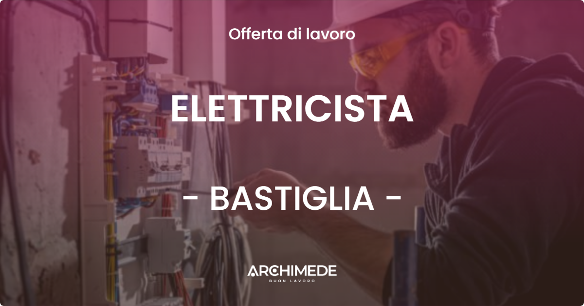 OFFERTA LAVORO - ELETTRICISTA - BASTIGLIA (MO)