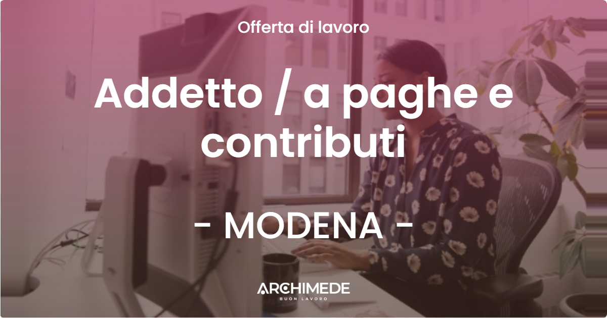 OFFERTA LAVORO - Addetto  a paghe e contributi - MODENA