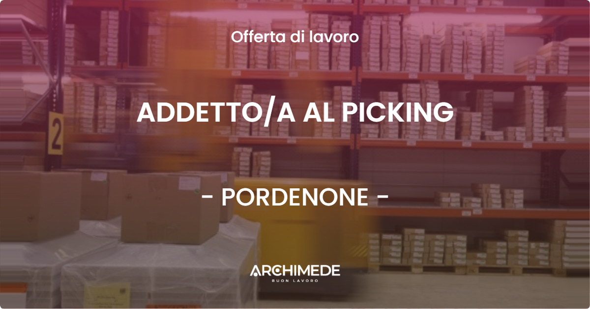 OFFERTA LAVORO - ADDETTO/A AL PICKING - PORDENONE (PN)