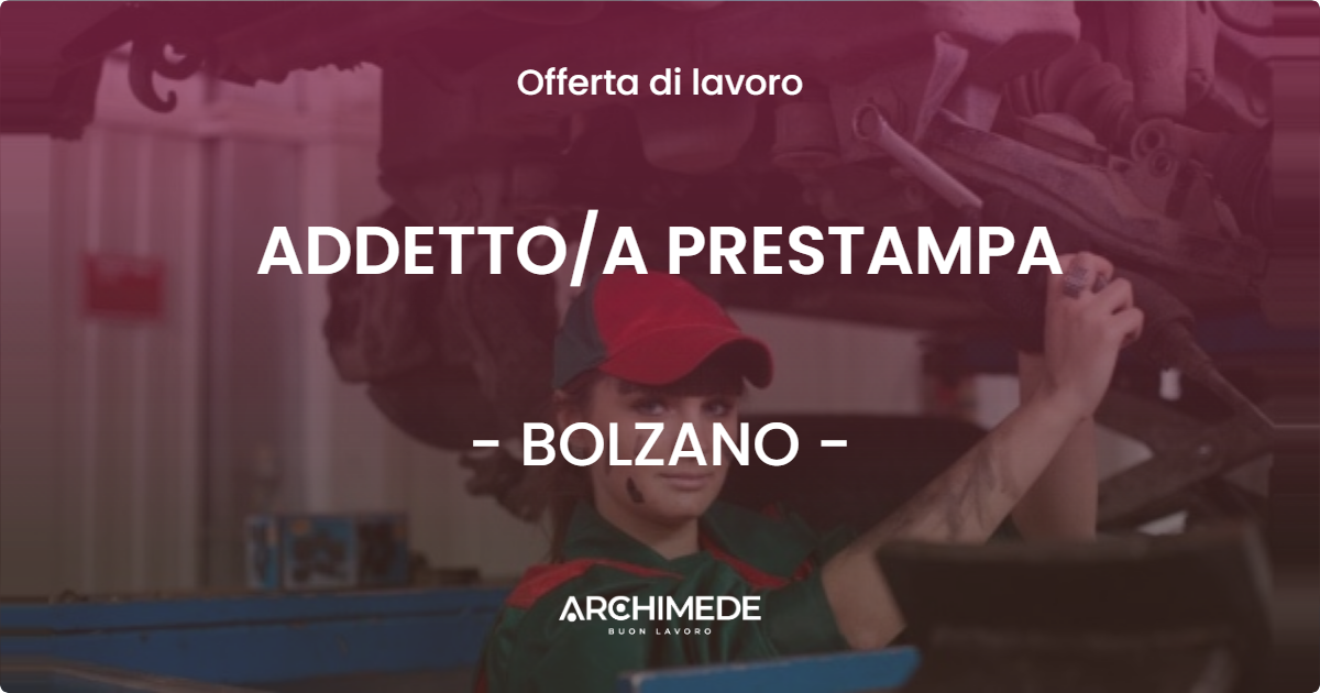 OFFERTA LAVORO - ADDETTOA PRESTAMPA - BOLZANO