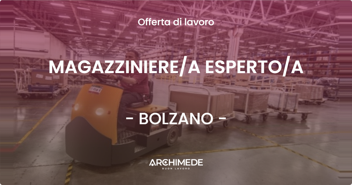 OFFERTA LAVORO - MAGAZZINIEREA ESPERTOA - BOLZANO