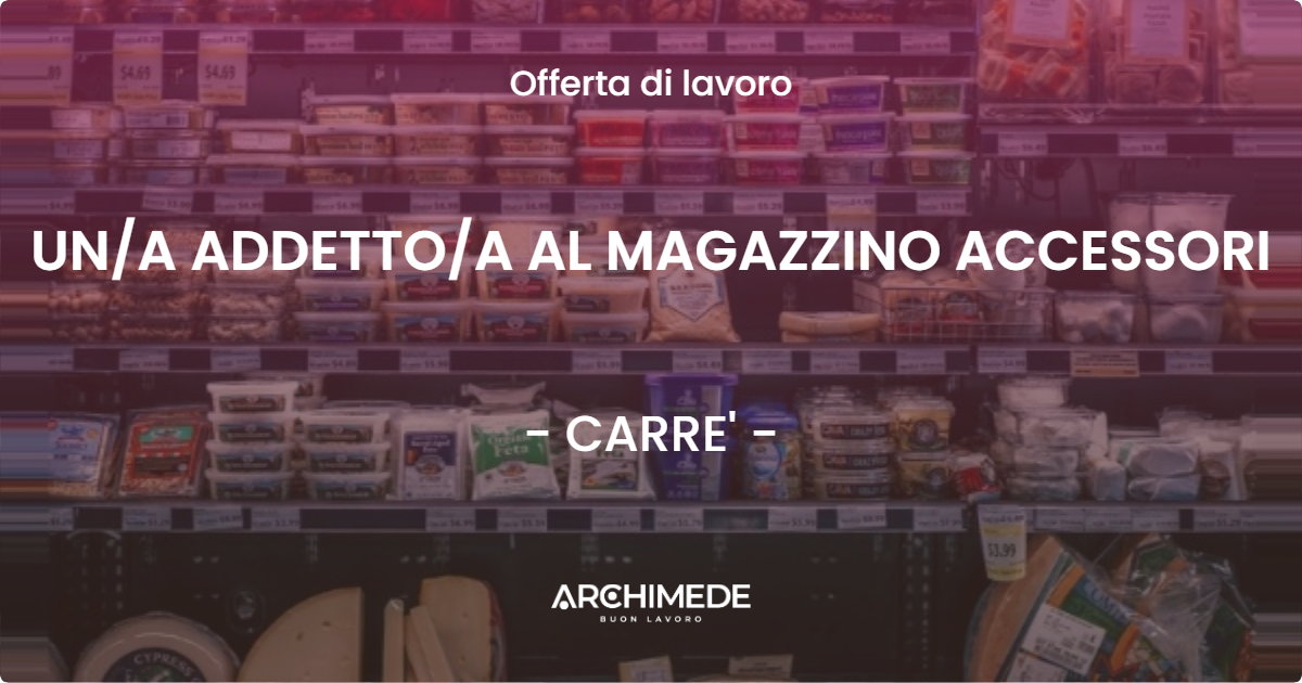 OFFERTA LAVORO - UNA ADDETTOA AL MAGAZZINO ACCESSORI - CARRE'