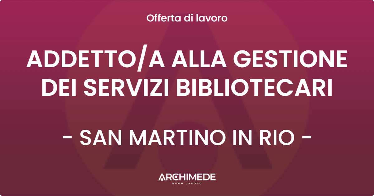 OFFERTA LAVORO - ADDETTOA ALLA GESTIONE DEI SERVIZI BIBLIOTECARI - SAN MARTINO IN RIO