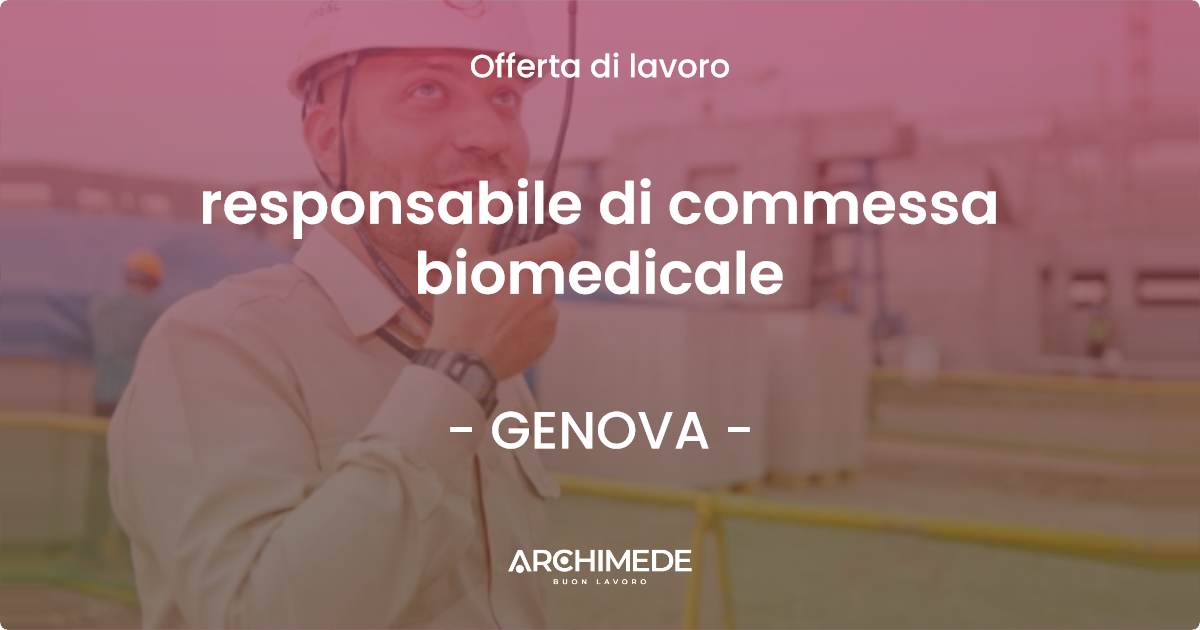 OFFERTA LAVORO - responsabile di commessa biomedicale - GENOVA