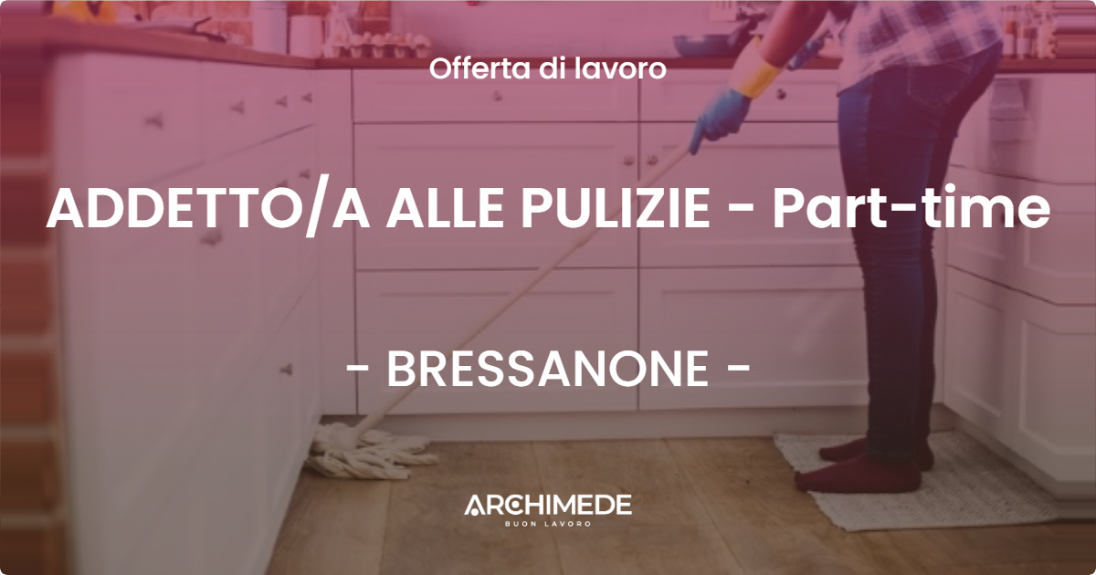 OFFERTA LAVORO - ADDETTOA ALLE PULIZIE - Part-time - BRESSANONE