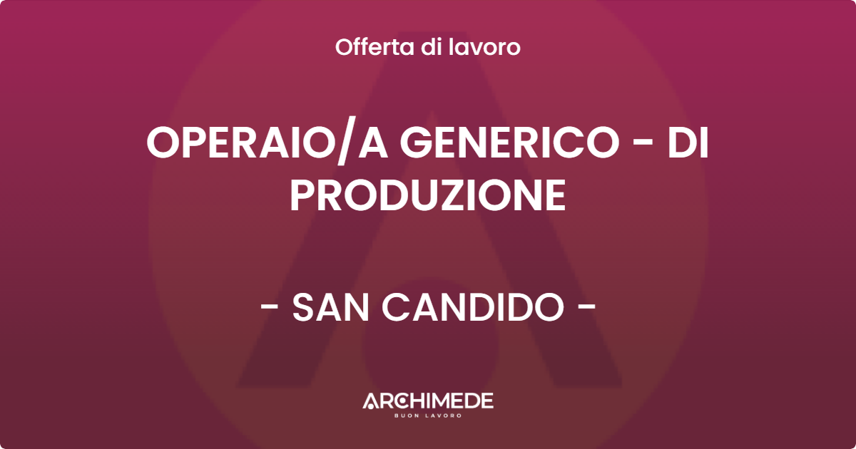 OFFERTA LAVORO - OPERAIOA GENERICO - DI PRODUZIONE - SAN CANDIDO