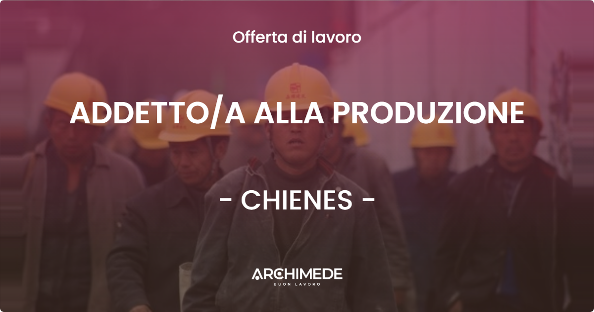 OFFERTA LAVORO - ADDETTO/A ALLA PRODUZIONE - CHIENES (BZ)