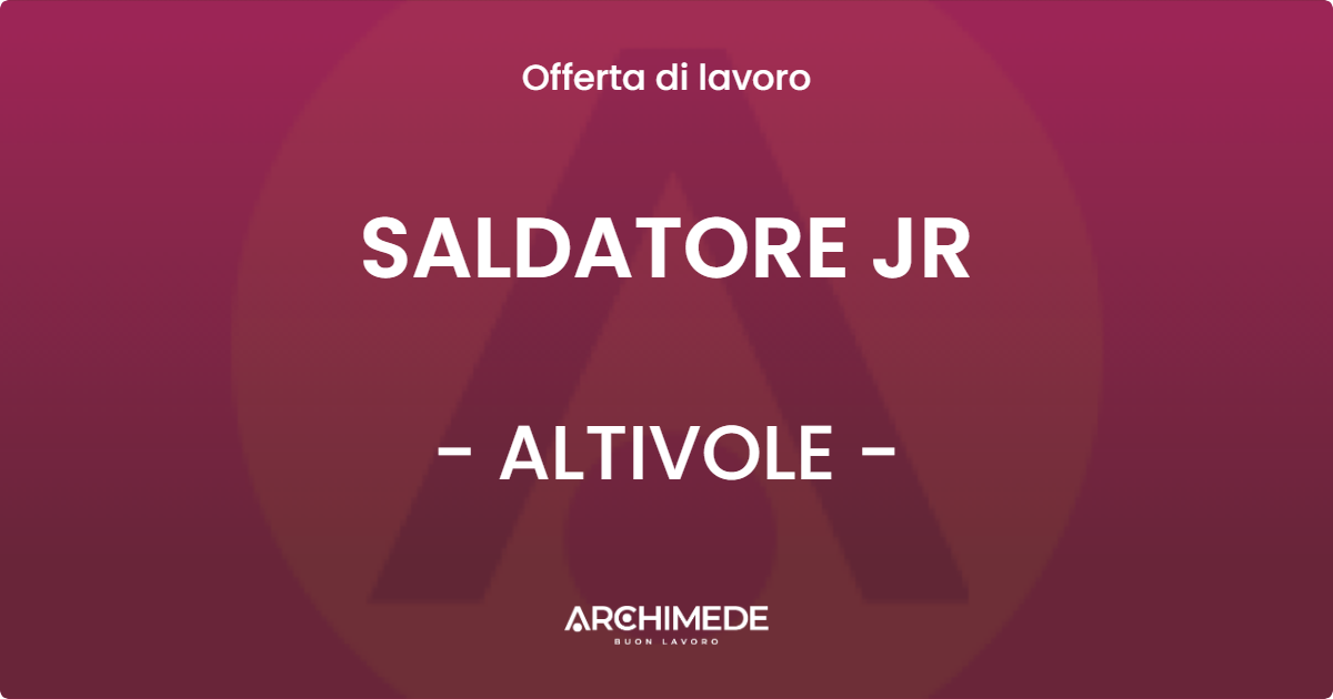 OFFERTA LAVORO - SALDATORE JR - ALTIVOLE (TV)