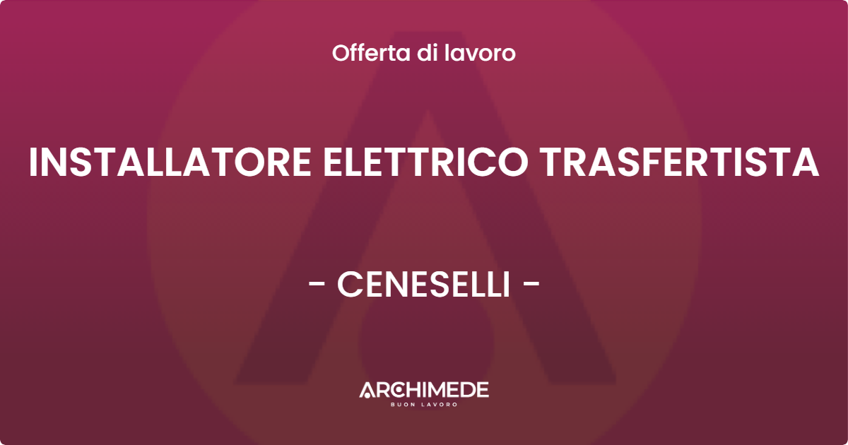 OFFERTA LAVORO - INSTALLATORE ELETTRICO TRASFERTISTA - CENESELLI (RO)