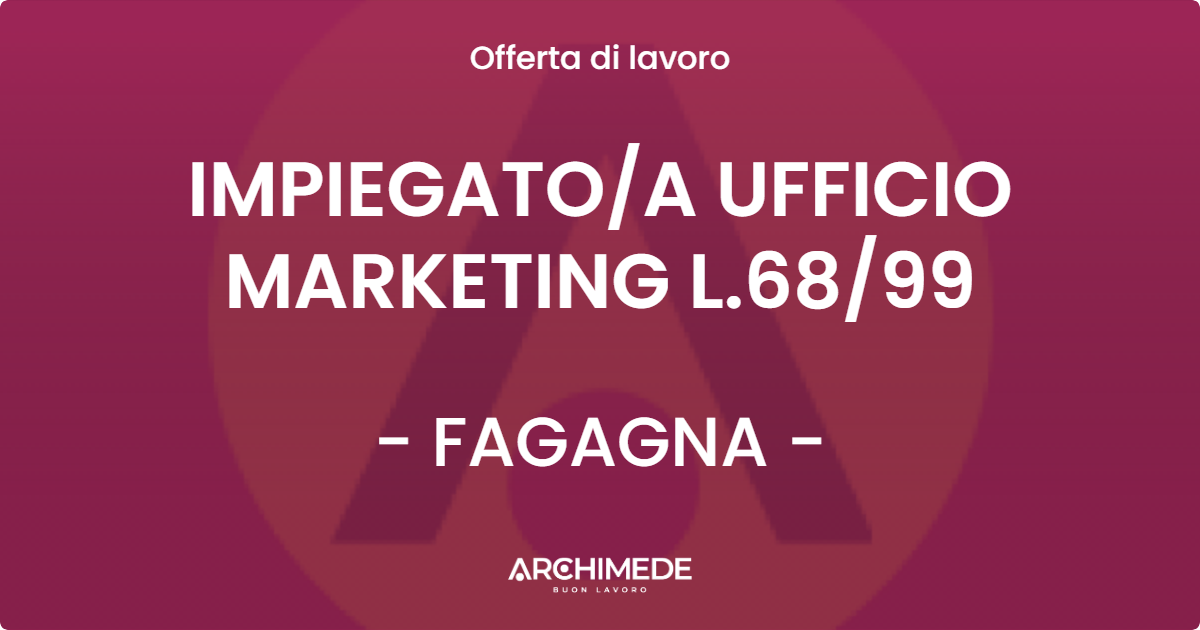 OFFERTA LAVORO - IMPIEGATO/A UFFICIO MARKETING L.68/99 - FAGAGNA (UD)