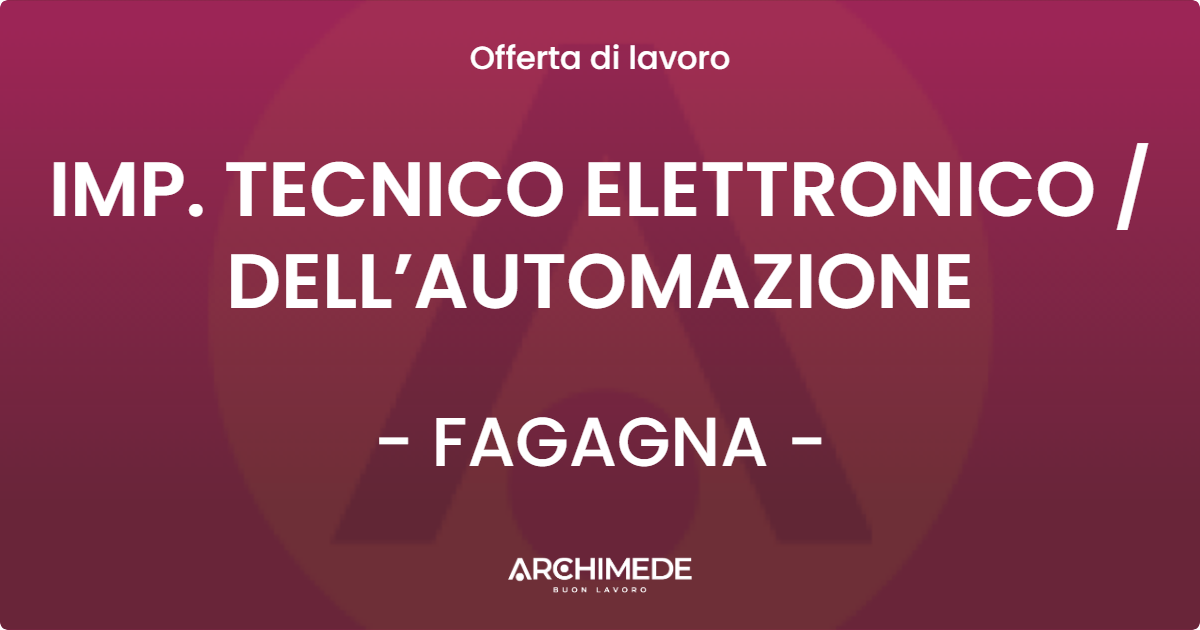 OFFERTA LAVORO - IMP. TECNICO ELETTRONICO / DELL’AUTOMAZIONE - FAGAGNA (UD)