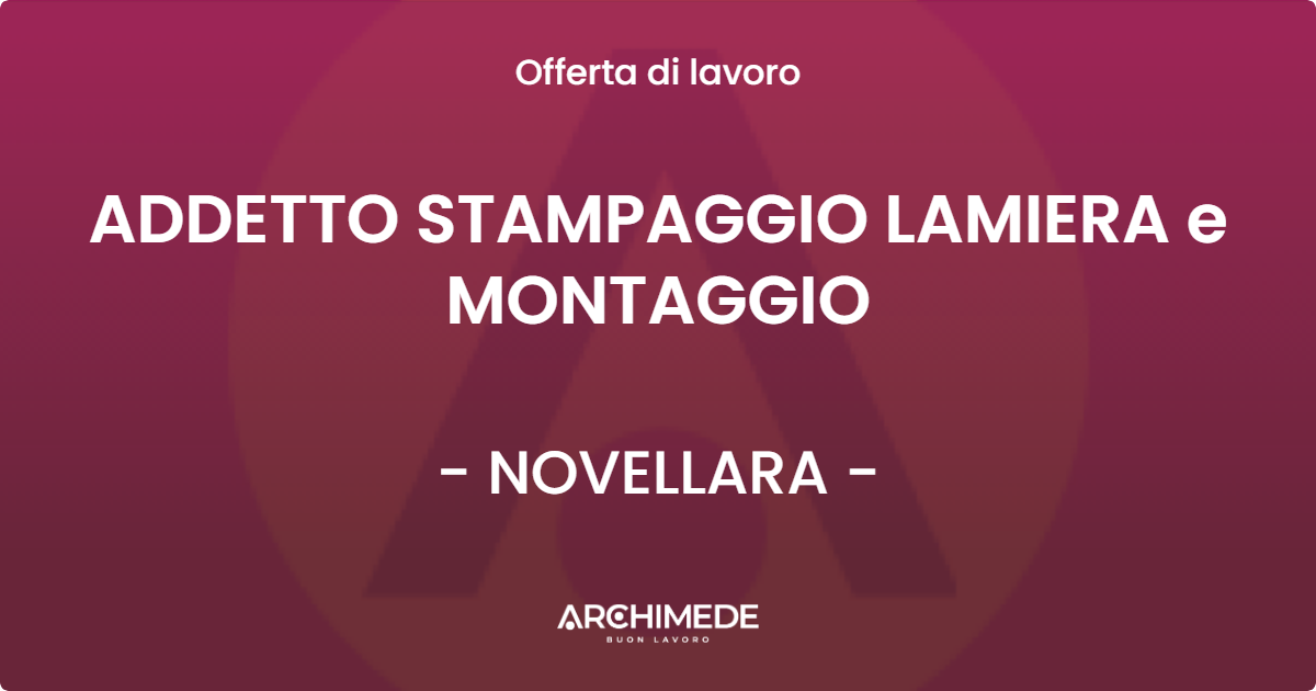 OFFERTA LAVORO - ADDETTO STAMPAGGIO LAMIERA e MONTAGGIO - NOVELLARA (RE)