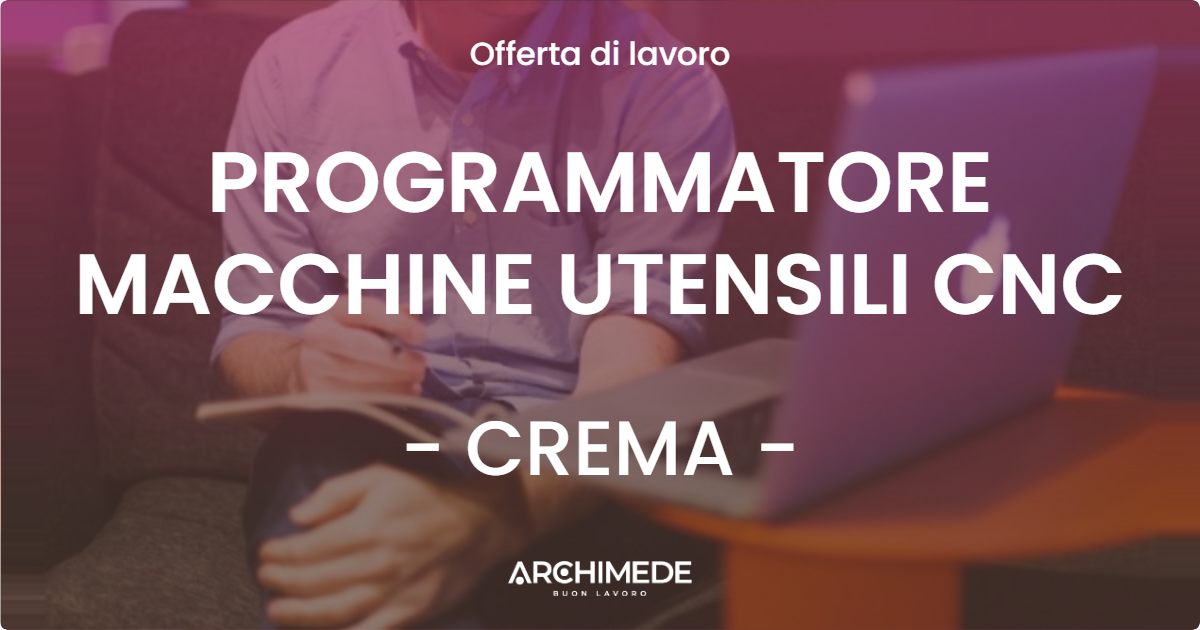 OFFERTA LAVORO - PROGRAMMATORE MACCHINE UTENSILI CNC - CREMA