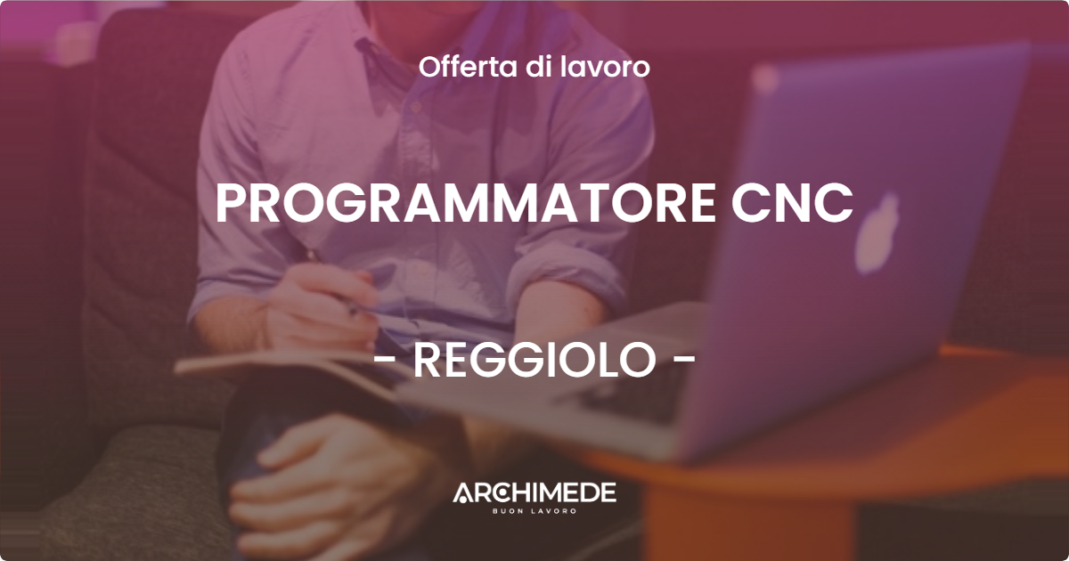 OFFERTA LAVORO - PROGRAMMATORE CNC - REGGIOLO