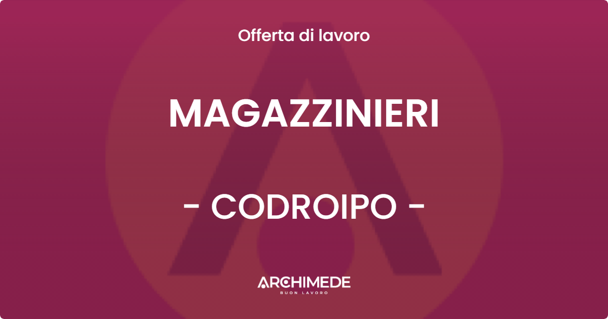 OFFERTA LAVORO - MAGAZZINIERI - CODROIPO