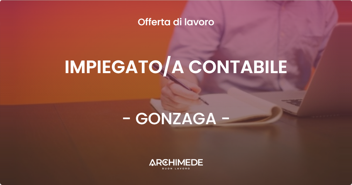 OFFERTA LAVORO - IMPIEGATOA CONTABILE - GONZAGA