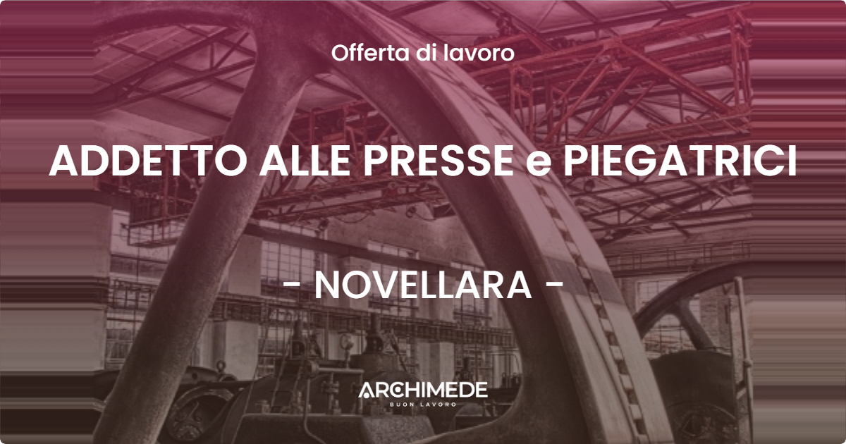 OFFERTA LAVORO - ADDETTO ALLE PRESSE e PIEGATRICI - NOVELLARA