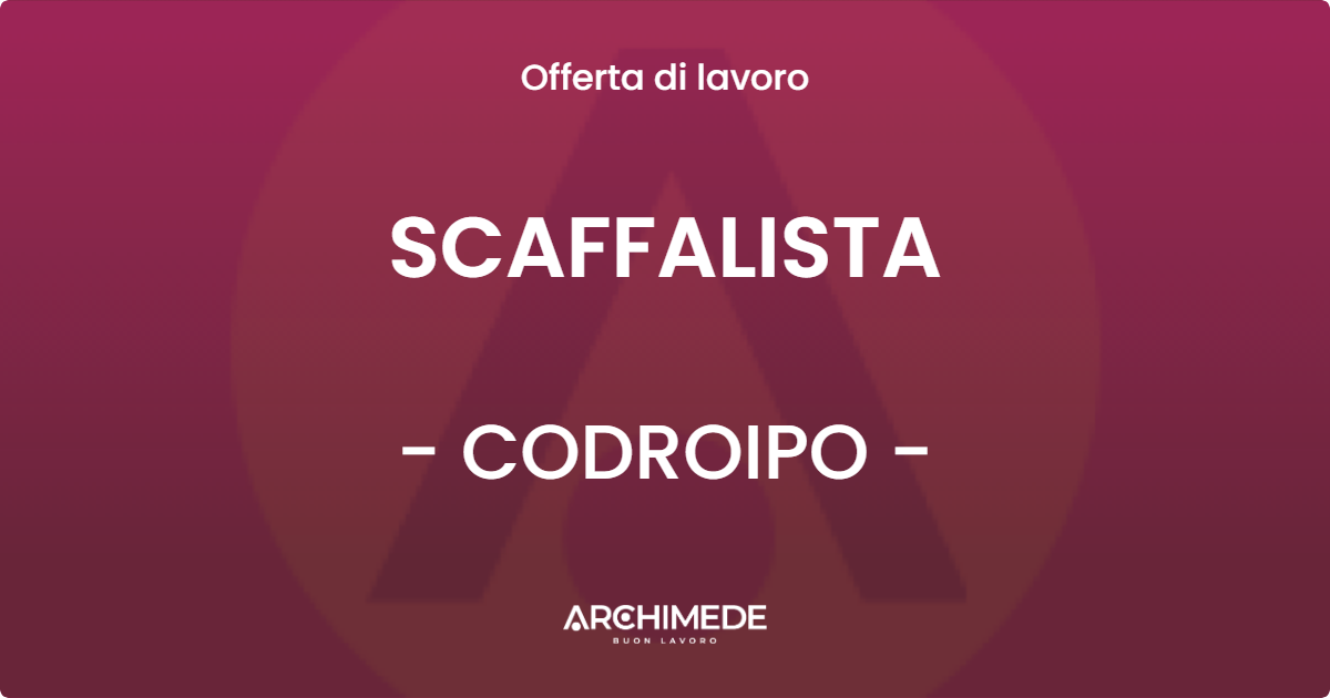 OFFERTA LAVORO - SCAFFALISTA - CODROIPO