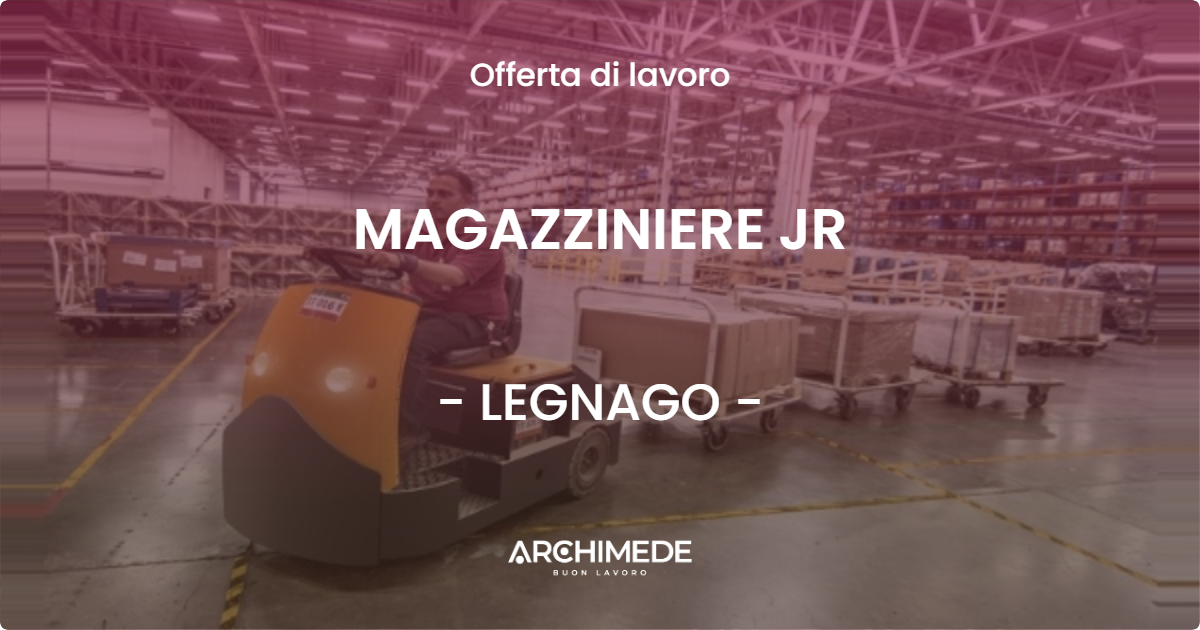 OFFERTA LAVORO - MAGAZZINIERE JR - LEGNAGO