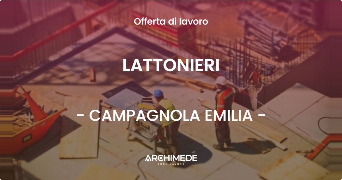 OFFERTA LAVORO - LATTONIERI - CAMPAGNOLA EMILIA