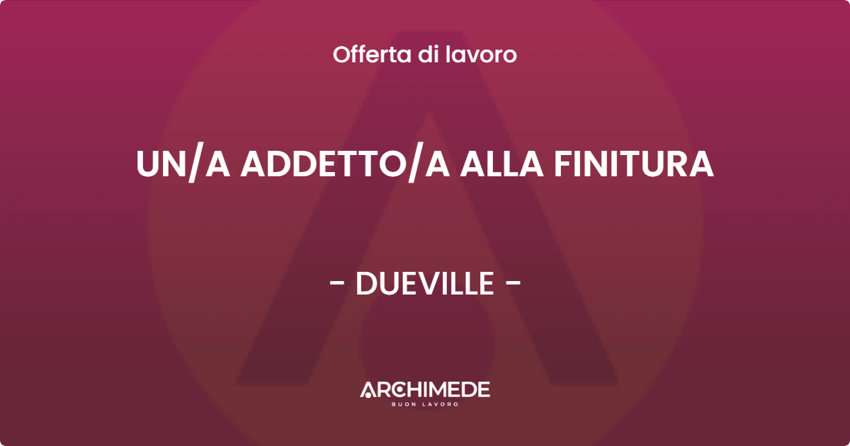 OFFERTA LAVORO - UNA ADDETTOA ALLA FINITURA - DUEVILLE