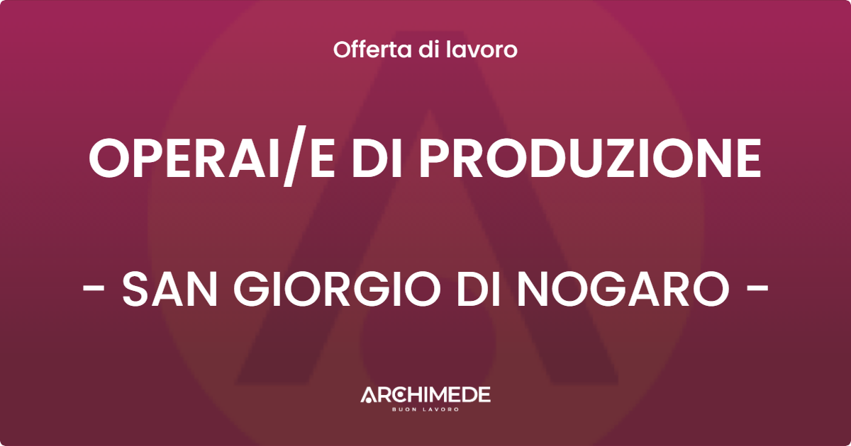 OFFERTA LAVORO - OPERAIE DI PRODUZIONE - SAN GIORGIO DI NOGARO